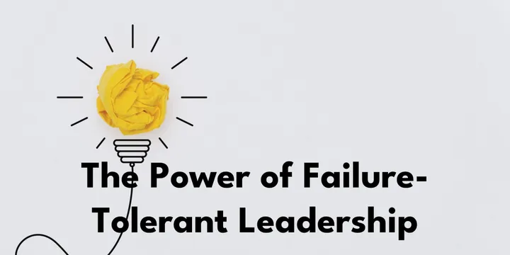 The Power of Failure-Tolerant Leadership in Innovation